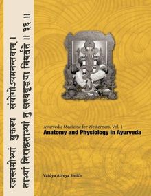 Ayurvedic Medicine for Westerners: Anatomy and Physiology in Ayurveda