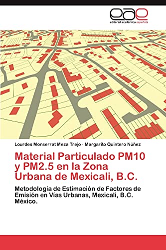 Material Particulado PM10 y PM2.5 en la Zona Urbana de Mexicali, B.C.: Metodología de Estimación de Factores de Emisión en Vías Urbanas, Mexicali, B.C. México.