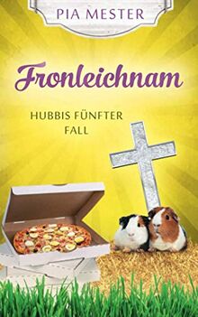 Fronleichnam: Hubbis fünfter Fall (Hubbi ermittelt, Band 5)