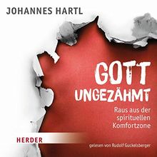 Gott ungezähmt: Raus aus der spirituellen Komfortzone