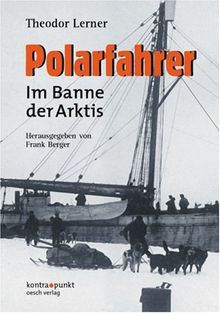 Polarfahrer. Im Banne der Arktis. Erlebnisse eines deutschen Polarforschers