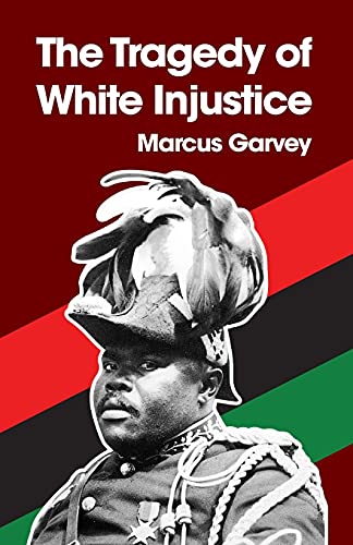 Marcus Garvey The Tragedy Of White Injustice Paperback