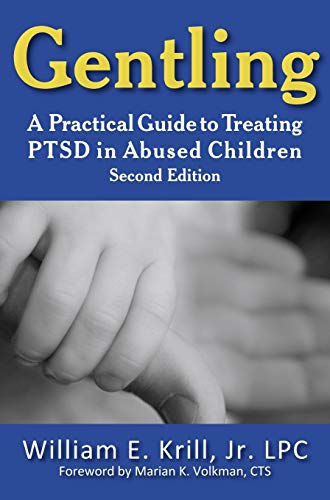 Gentling: A Practical Guide to Treating Ptsd in Abused Children, 2nd Edition (New Horizons in Therapy)