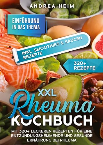 XXL Rheuma Kochbuch: Mit 320+ leckeren Rezepten für eine entzündungshemmende und gesunde Ernährung bei Rheuma