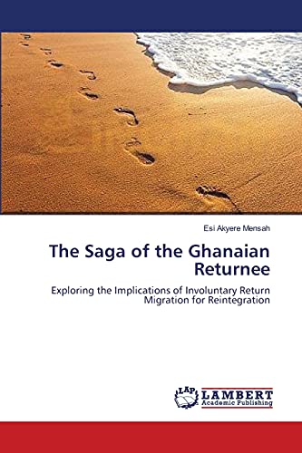 The Saga of the Ghanaian Returnee: Exploring the Implications of Involuntary Return Migration for Reintegration