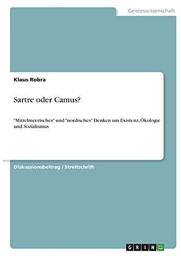 Sartre oder Camus?: Mittelmeerisches und nordisches Denken um Existenz, Ökologie und Sozialismus