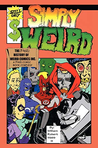 Simply Weird: The (fake) History of Weird Comics Incorporated, A (fake) Comic Book Company