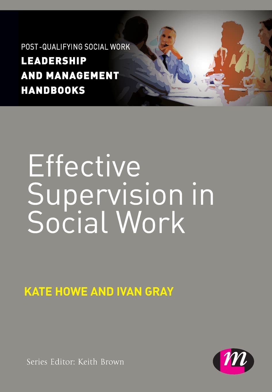 Effective Supervision in Social Work (Post-Qualifying Social Work Leadership and Management Handbooks) (Post-qualifying Social Work Practice)