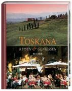 Toskana. Reisen und Genießen