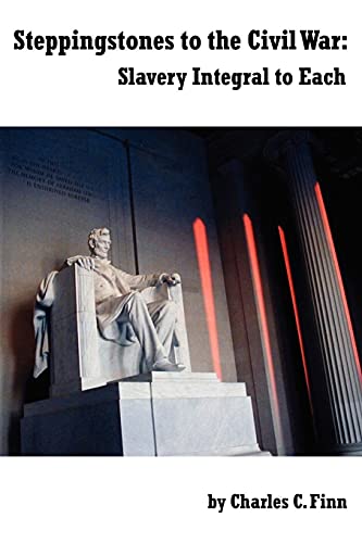 Steppingstones To The Civil War: Slavery Integral to Each