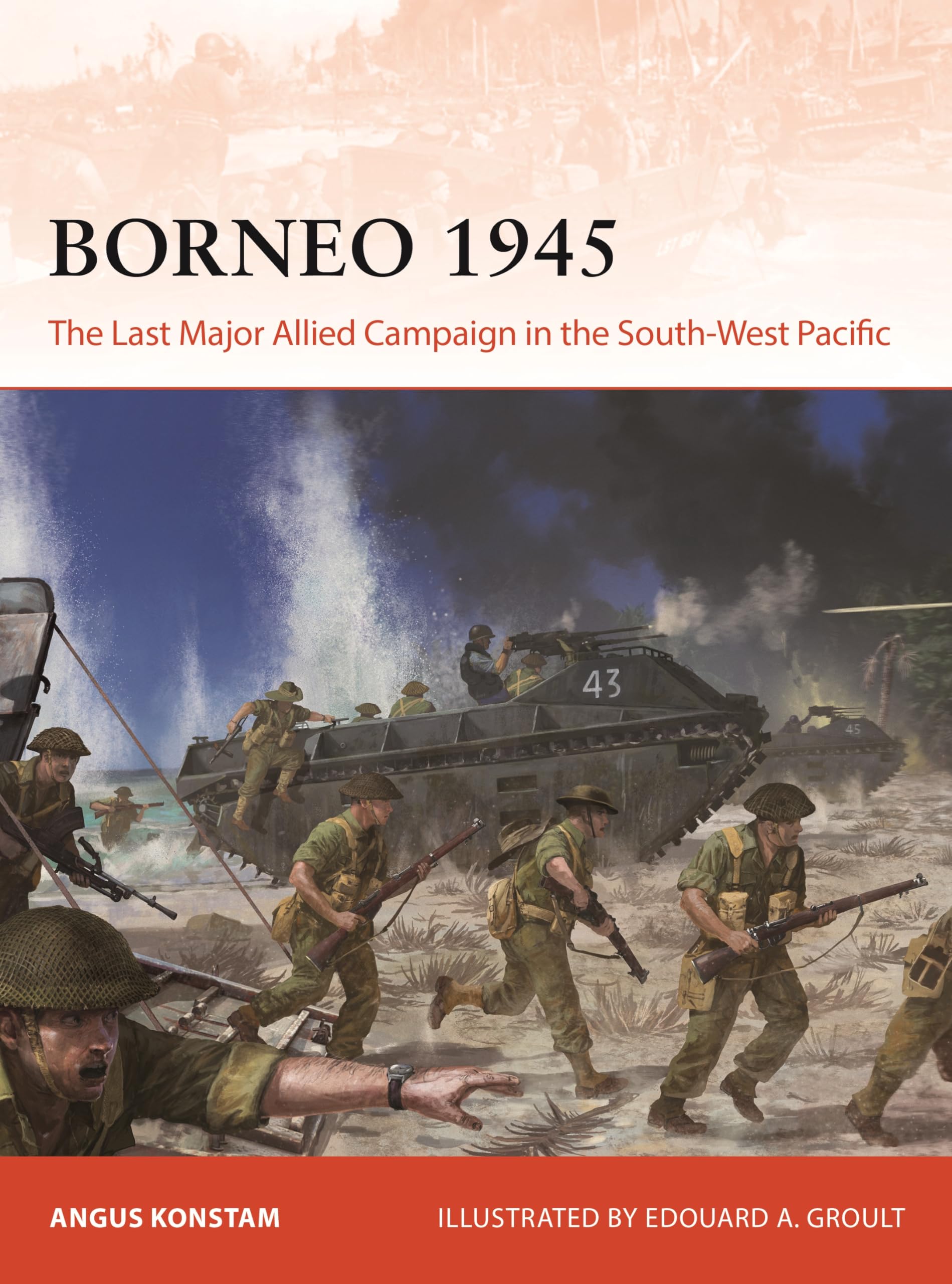Angus Konstam Borneo 1945, The Last Major Allied Campaign In The South-West Pacific