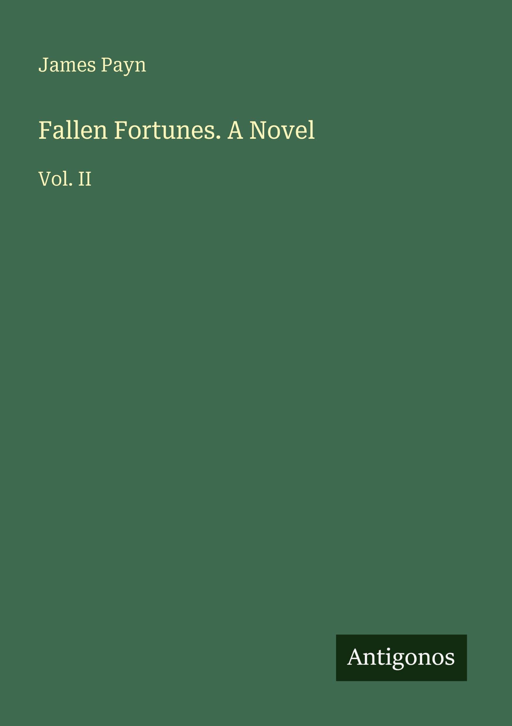 Fallen Fortunes. A Novel: Vol. II