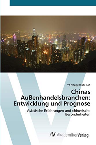 Chinas Außenhandelsbranchen: Entwicklung und Prognose: Asiatische Erfahrungen und chinesische Besonderheiten