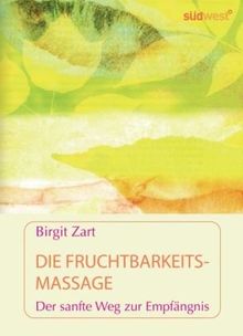 Die Fruchtbarkeitsmassage: Der sanfte Weg zur Empfängnis