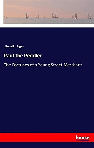 Paul the Peddler: The Fortunes of a Young Street Merchant
