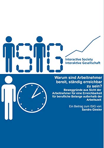 Warum sind Arbeitnehmer bereit, ständig erreichbar zu sein?: Beweggründe aus Sicht der Arbeitnehmer für eine Erreichbarkeit für berufliche Belange außerhalb der Arbeitszeit