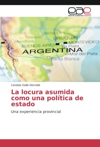 La locura asumida como una política de estado: Una experiencia provincial
