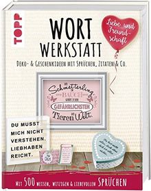 Wortwerkstatt - Liebe & Freundschaft. Deko- & Geschenkideen mit Sprüchen, Zitaten & Co.: Mit 500 weisen, witzigen & liebevollen Sprüchen. Inkl. Vorlagen zum Download und als Plotterdateien