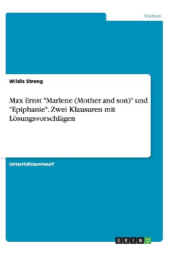 Max Ernst Marlene (Mother and son) und Epiphanie. Zwei Klausuren mit Lösungsvorschlägen