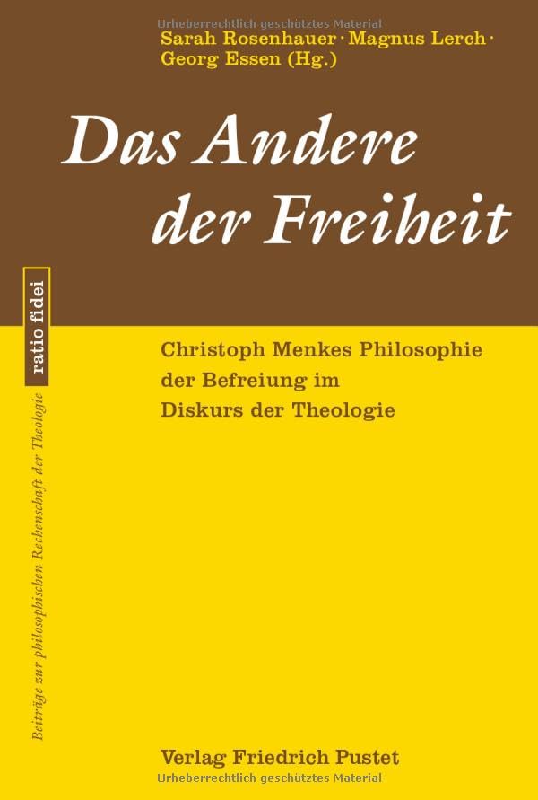 Das Andere der Freiheit: Christoph Menkes Philosophie der Befreiung im Diskurs der Theologie (ratio fidei: Beiträge zur philosophischen Rechenschaft der Theologie)