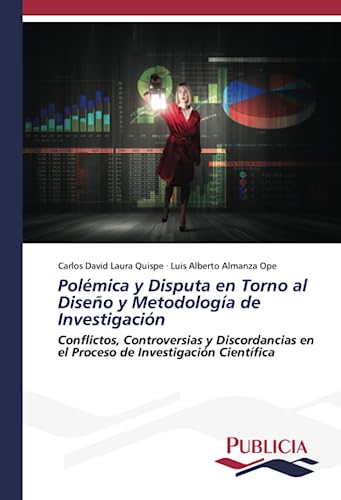 Polémica y Disputa en Torno al Diseño y Metodología de Investigación: Conflictos, Controversias y Discordancias en el Proceso de Investigación Científica