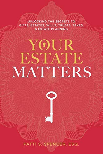 Your Estate Matters: Gifts, Estates, Wills, Trusts, Taxes and Other Estate Planning Issues