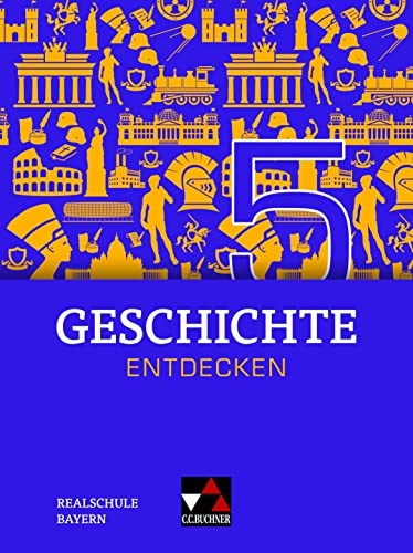 Geschichte entdecken – Bayern / Geschichte entdecken Bayern 5: Unterrichtswerk für Geschichte an Realschulen / für die Jahrgangsstufe 10 (Geschichte ... für Geschichte an Realschulen)