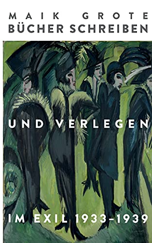 Bücher schreiben und verlegen im Exil 1933-1939: Die Schriftsteller Lion Feuchtwanger, Arnold Zweig, Joseph Roth, Klaus Mann und ihr Verleger Fritz Landshoff vom Querido Verlag. Die Dreißigerjahre.