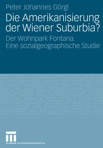 Die Amerikanisierung der Wiener Suburbia?: Der Wohnpark Fontana. Eine sozialgeographische Studie