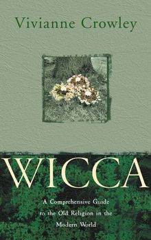 Wicca: A Comprehensive Guide to the Old Religion in the Modern World