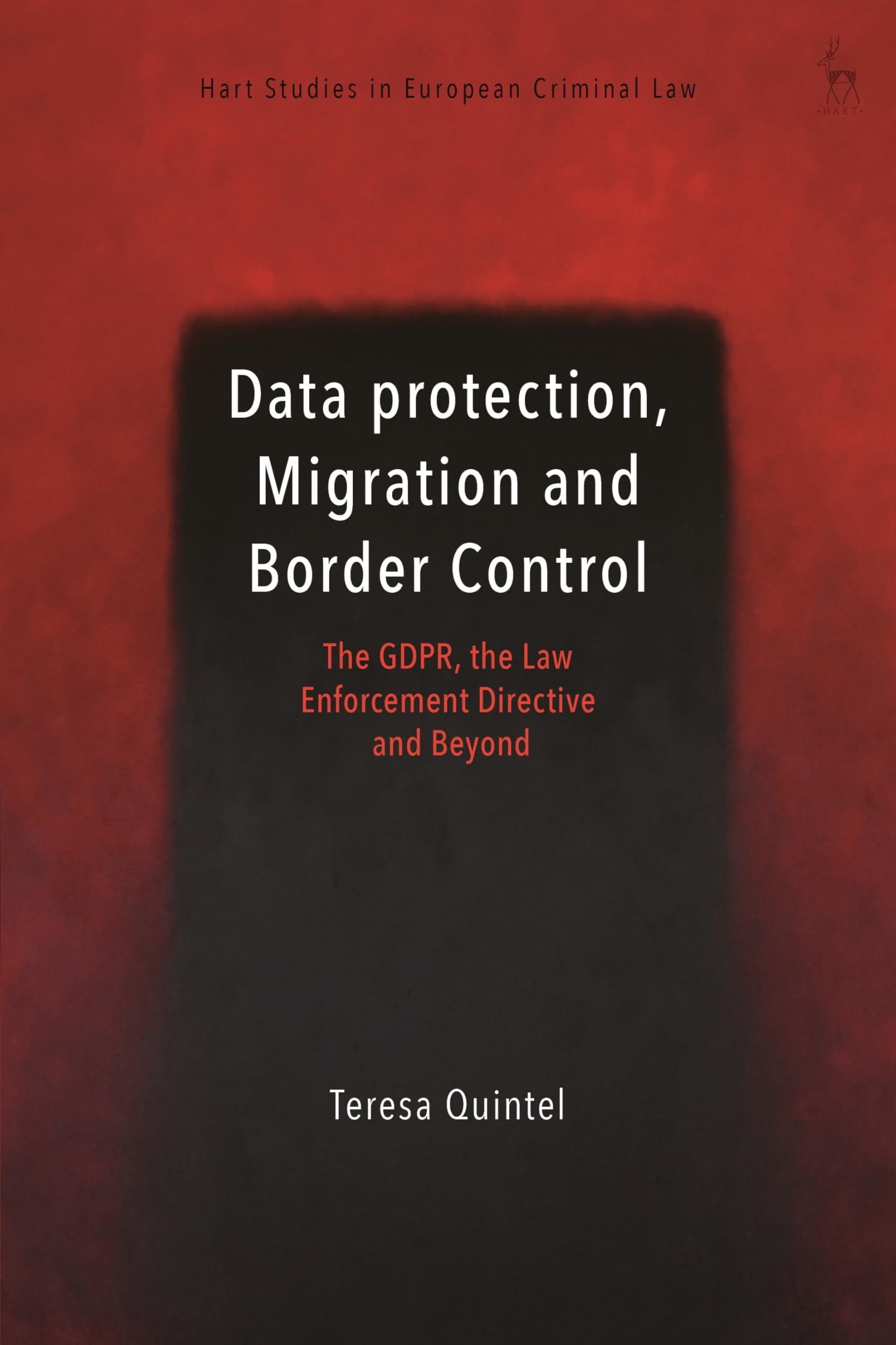 Data Protection, Migration and Border Control: The GDPR, the Law Enforcement Directive and Beyond (Hart Studies in European Criminal Law)
