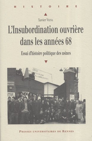 L'insubordination Ouvrière Dans Les Années 68 : Essai D'histoire Politique Des Usines