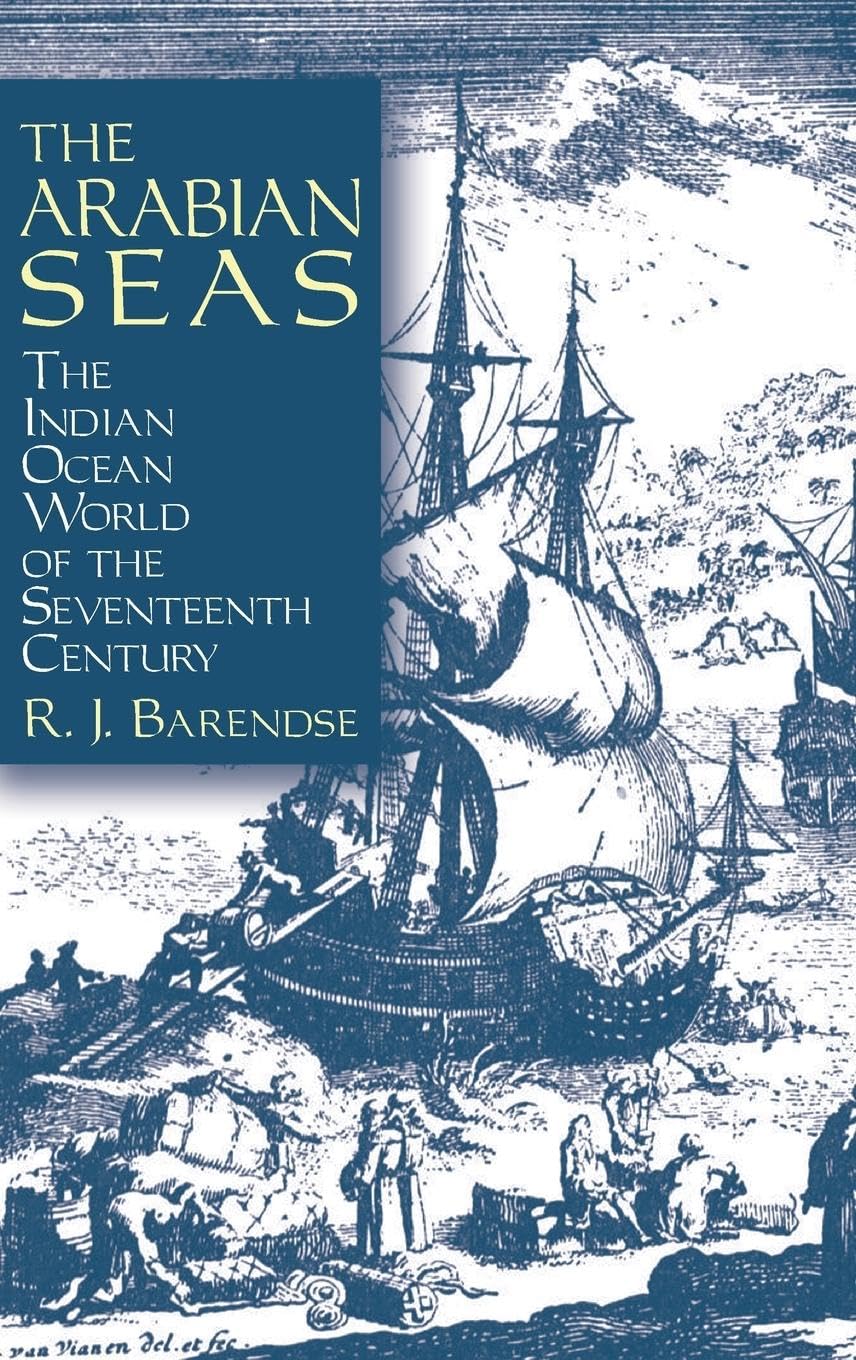 The Arabian Seas: The Indian Ocean World of the Seventeenth Century: The Indian Ocean World of the Seventeenth Century (Asia and the Pacific)