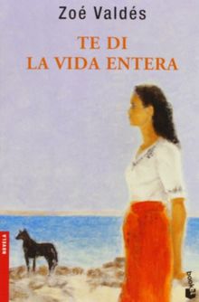 Te di la vida entera (Novela y Relatos)