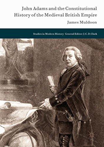 John Adams and the Constitutional History of the Medieval British Empire (Studies in Modern History)