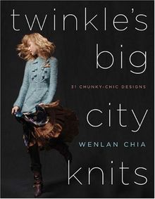 Twinkle's Big City Knits: 31 Chunky-Chic Designs