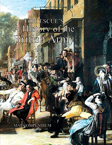 FORTESCUE'S HISTORY OF THE BRITISH ARMY: MAP COMPENDIUM