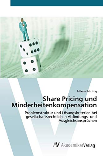 Share Pricing und Minderheitenkompensation: Problemstruktur und Lösungskriterien bei gesellschaftsrechtlichen Abfindungs- und Ausgleichsansprüchen