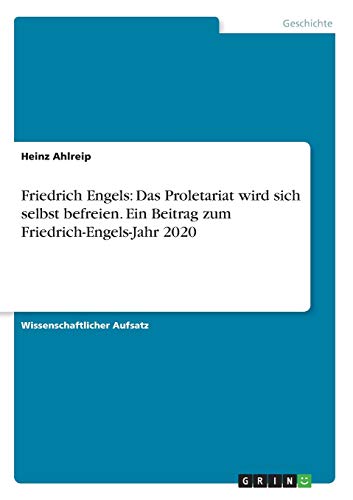 Friedrich Engels: Das Proletariat wird sich selbst befreien. Ein Beitrag zum Friedrich-Engels-Jahr 2020