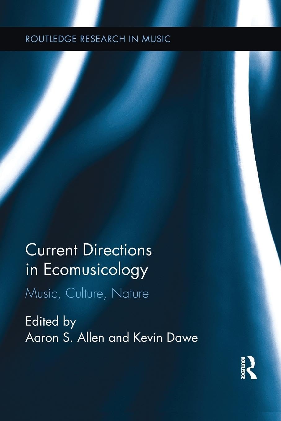 Current Directions in Ecomusicology: Music, Culture, Nature (Routledge Research in Music, 13)