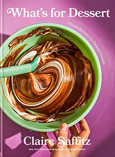 Claire Saffitz What's For Dessert, Simple Recipes For Dessert People