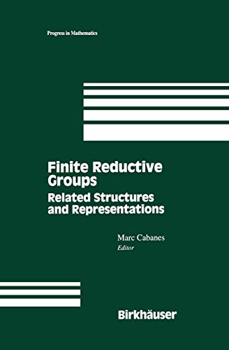 Finite Reductive Groups: Related Structures and Representations: Proceedings of an International Conference held in Luminy, France (Progress in Mathematics, 141, Band 141)