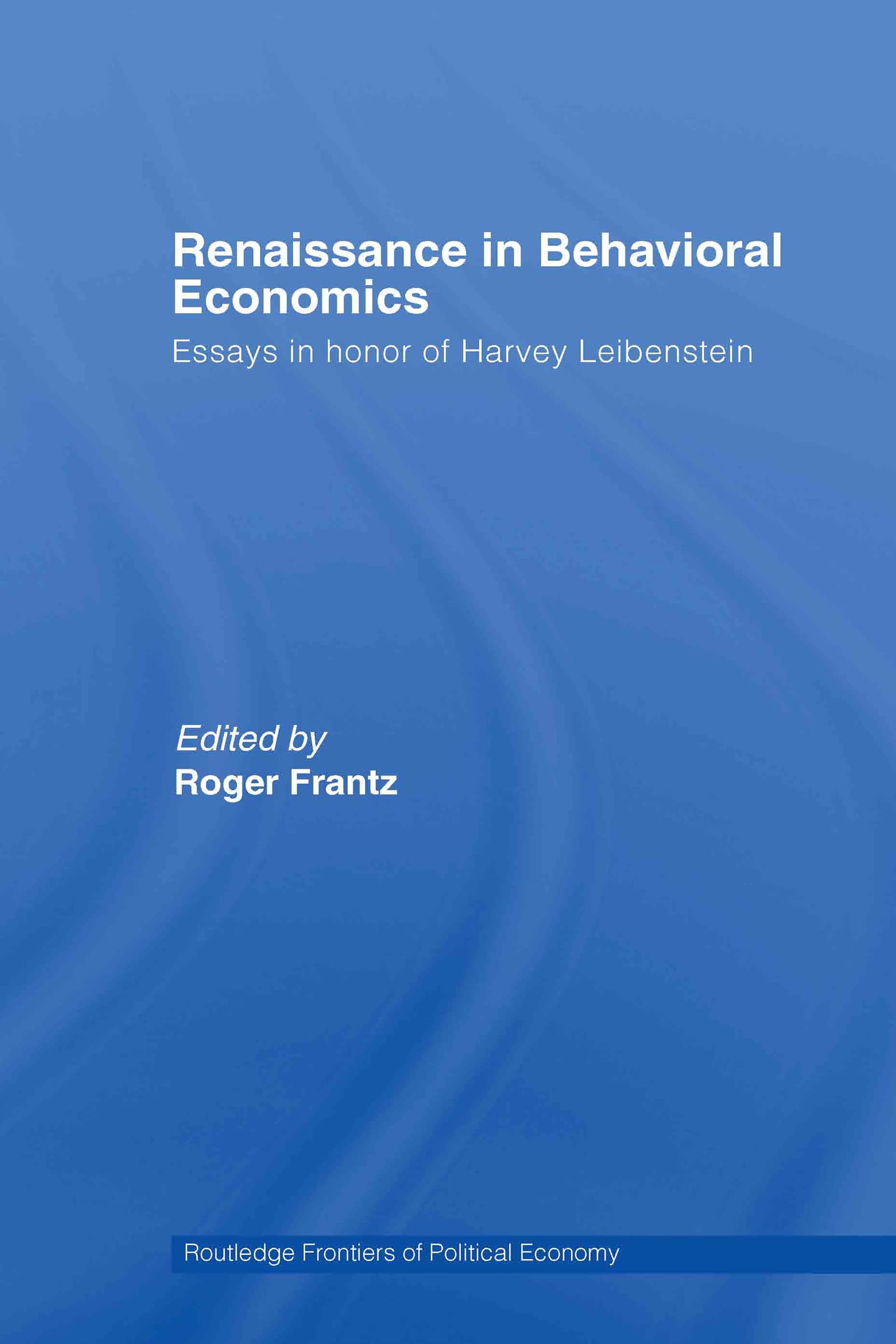 Renaissance in Behavioral Economics: Essays in Honour of Harvey Leibenstein (Routledge Frontiers of Political Economy)