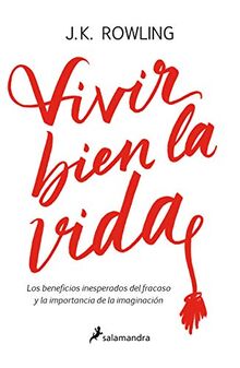 Vivir Bien La Vida: Los beneficios inesperados del fracaso y la importancia de la imaginación (Ensayo)