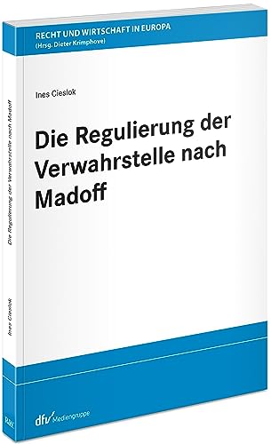 Die Regulierung der Verwahrstelle nach Madoff (Recht und Wirtschaft in Europa)
