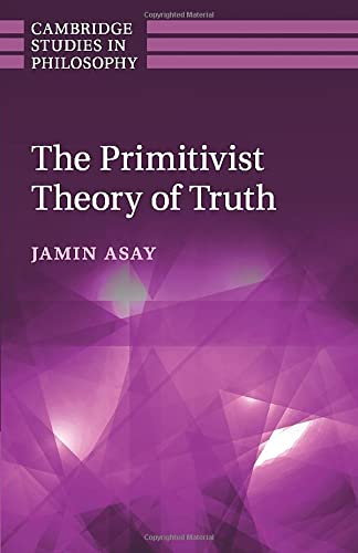 The Primitivist Theory of Truth (Cambridge Studies in Philosophy)