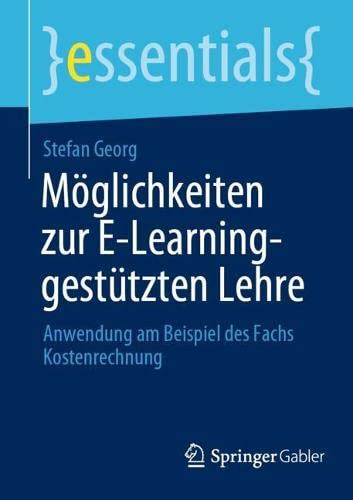 Möglichkeiten zur E-Learning-gestützten Lehre: Anwendung am Beispiel des Fachs Kostenrechnung (essentials)