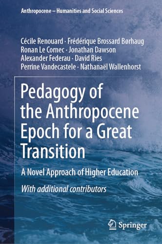 Pedagogy of the Anthropocene Epoch for a Great Transition: A Novel Approach of Higher Education (Anthropocene – Humanities and Social Sciences)