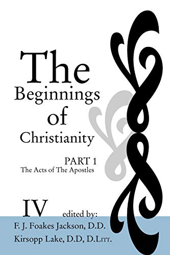 The Beginnings of Christianity: The Acts of the Apostles: Volume IV: English Translation and Commentary