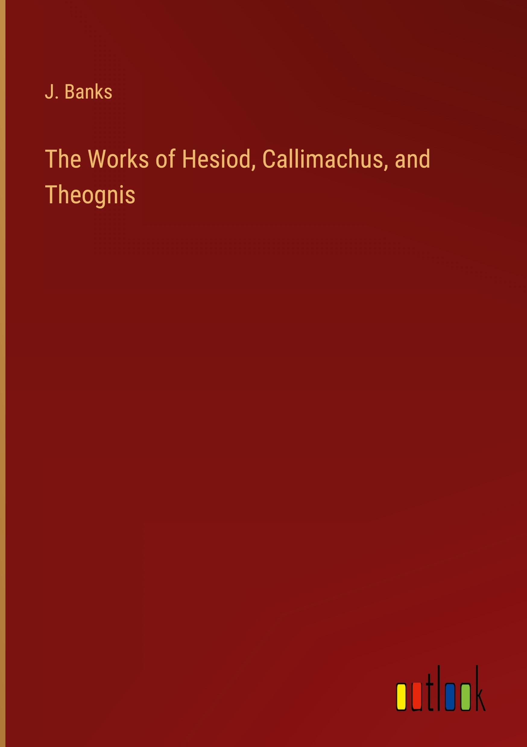 The Works of Hesiod, Callimachus, and Theognis